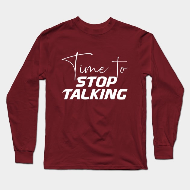 Time to stop talking, creative typography design Long Sleeve T-Shirt by MROURTI